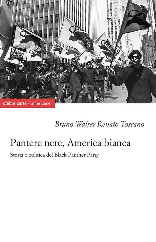 RECENSIONE: Bruno Walter Renato TOSCANO, Pantere Nere. America Bianca. Storia e politica del Black Panther Party, Verona, ombre corte, 2023, 293 pp.