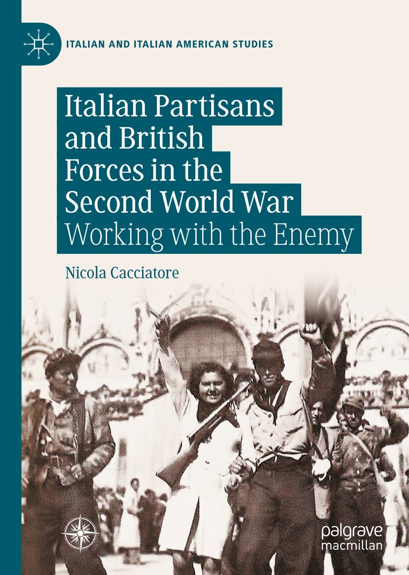 RECENSIONE: Nicola CACCIATORE, Italian Partisans and British Forces in the Second World: Working with the Enemy, New York, Palgrave MacMillan, 2023, 248 pp.