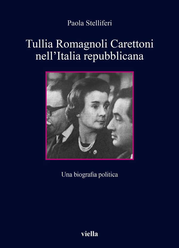 RECENSIONE: Paola STELLIFERI, Tullia Romagnoli Carettoni nell’Italia repubblicana, Roma, Viella, 2022, 278 pp.