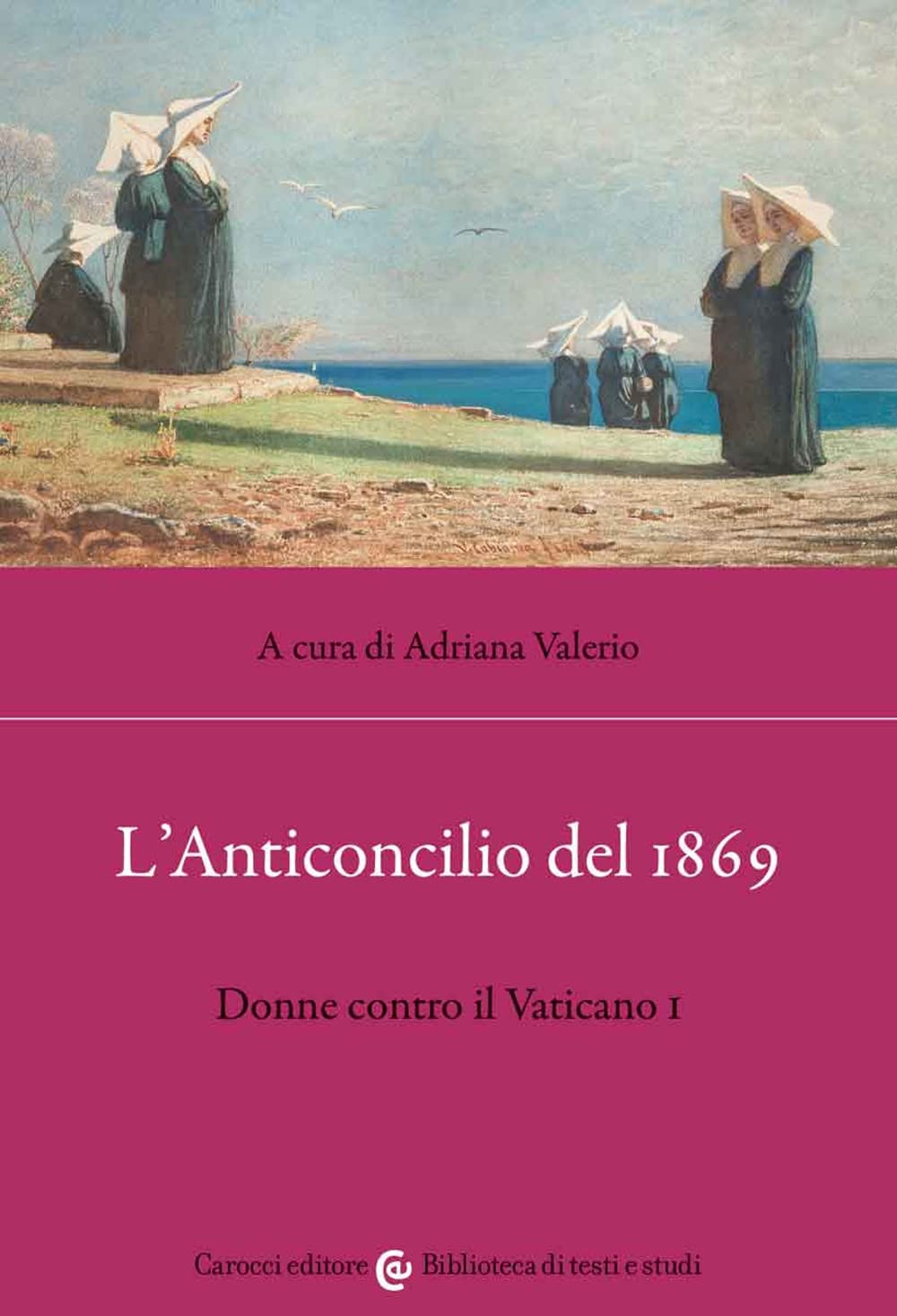RECENSIONE: Adriana VALERIO (a cura di), L’Anticoncilio del 1869. Donne contro il Vaticano I, Roma, Carocci, 2021, 123 pp. RECENSIONE: Adriana VALERIO (a cura di), L’Anticoncilio del 1869. Donne contro il Vaticano I, Roma, Carocci, 2021, 123 pp.