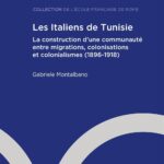 RECENSIONE: Gabriele MONTALBANO, Les Italiens de Tunisie. La construction d’une communauté entre migrations, colonisations et colonialismes (1896-1918), Rome, École française de Rome, 2023, 480 pp.