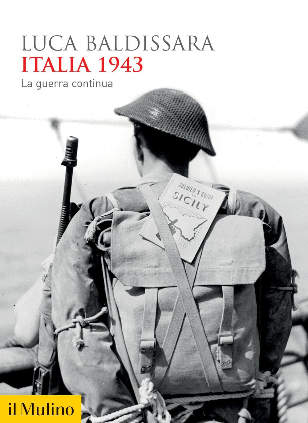 RECENSIONE: Luca BALDISSARA, Italia 1943. La guerra continua, Bologna, Il Mulino, 2023, 472 pp.