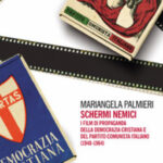 RECENSIONE: Mariangela PALMIERI, Schermi Nemici. I film di Propaganda della Democrazia Cristiana e del Partito Comunista Italiano (1948-1964), Milano, Mimesis, 2023, 182 pp.