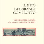 Salvatore LUPO, Il mito del grande complotto. Gli americani, la mafia e lo sbarco in Sicilia del 1943, Roma, Donzelli, 2023, 112 pp.