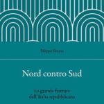 Filippo SBRANA, Nord contro Sud. La grande frattura dell’Italia repubblicana, Roma, Carocci, 2023, 245 pp.