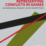 Björn SJÖBLOM, Jonas LINDEROTH, Anders FRANK (ed.), Representing Conflicts in Games, Abingdon, Routledge Taylor & Francis Group, 2023, 244 pp. 
