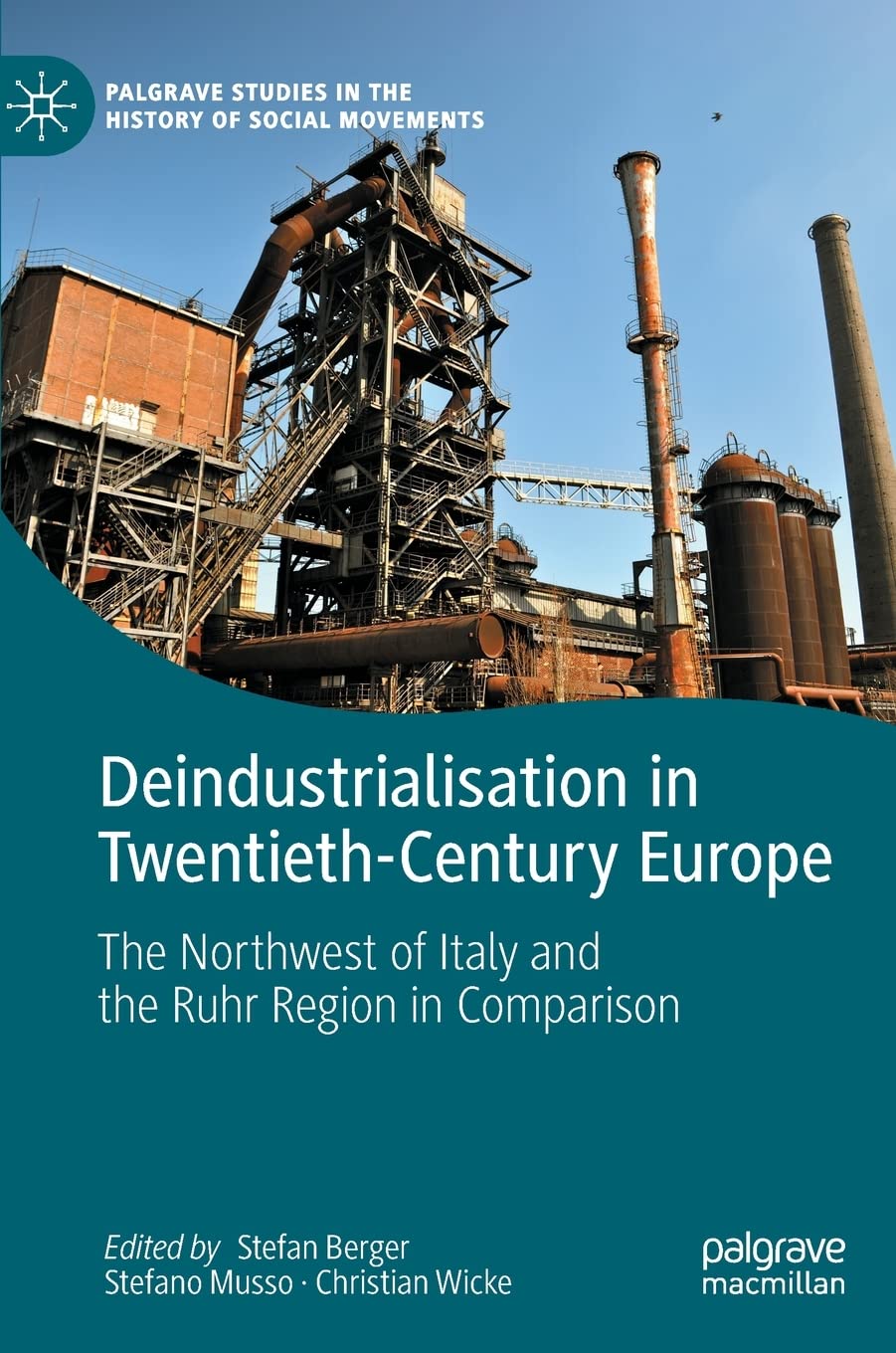 RECENSIONE: Stefan BERGER, Stefano MUSSO, Christian WICKE (eds.), Deindustrialisation in Twentieth Century Europe. The Northwest of Italy and the Ruhr Region in Comparison, London, Palgrave Macmillan, 2022, 490 pp. RECENSIONE: Stefan BERGER, Stefano MUSSO, Christian WICKE (eds.), Deindustrialisation in Twentieth Century Europe. The Northwest of Italy and the Ruhr Region in Comparison, London, Palgrave Macmillan, 2022, 490 pp.