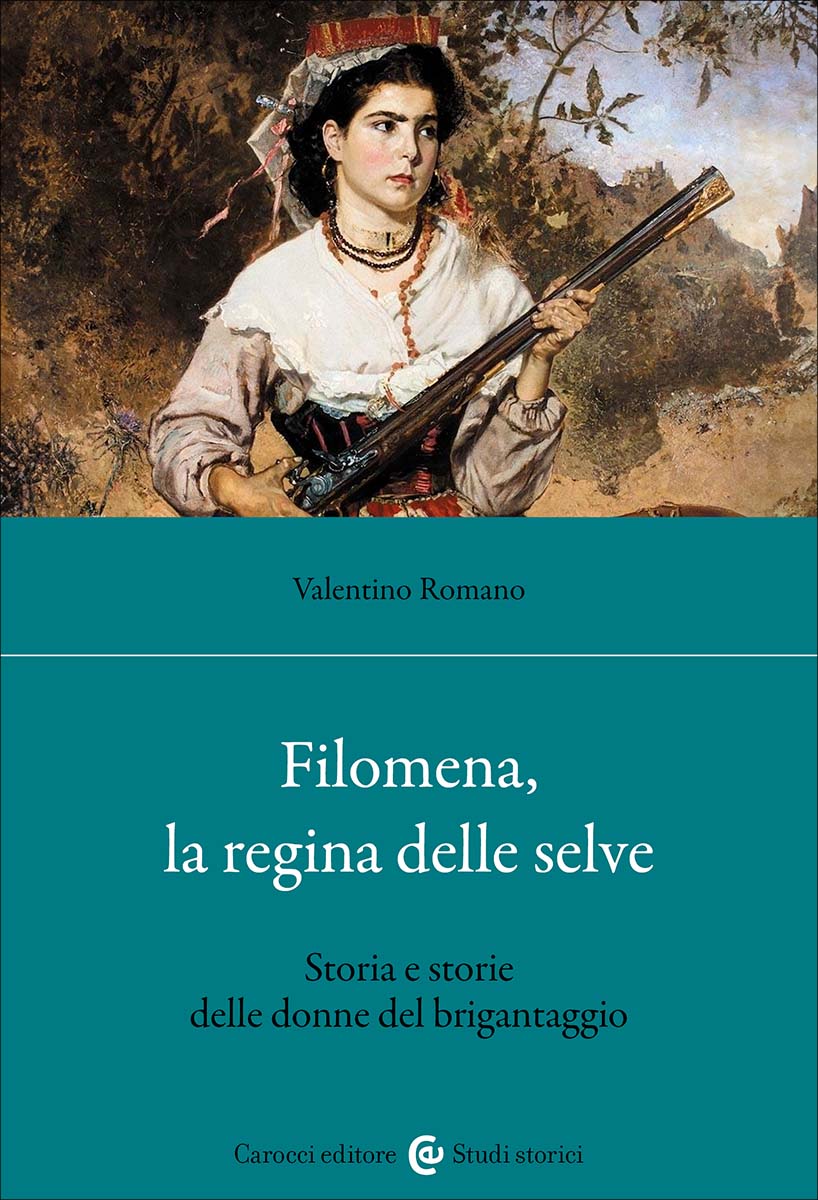 RECENSIONE: Valentino ROMANO, Filomena, la regina delle selve. Storia e storie delle donne del brigantaggio, Roma, Carocci, 2024, 215 pp. 