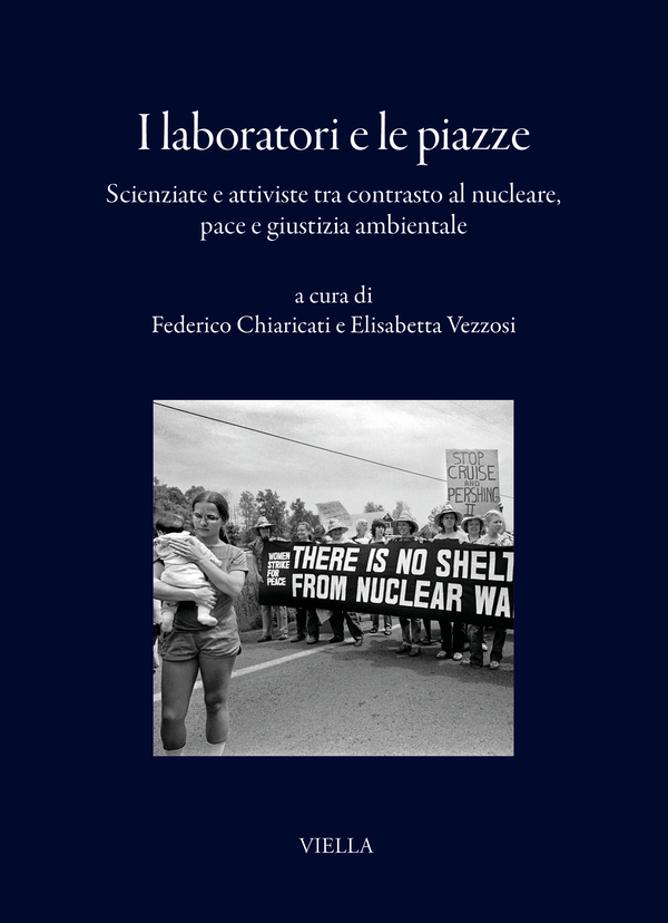 RECENSIONE: Federico CHIARICATI, Elisabetta VEZZOSI (a cura di), I laboratori e le piazze. Scienziate e attiviste tra contrasto al nucleare, pace e giustizia ambientale, Roma, Viella, 2025, 179 pp.