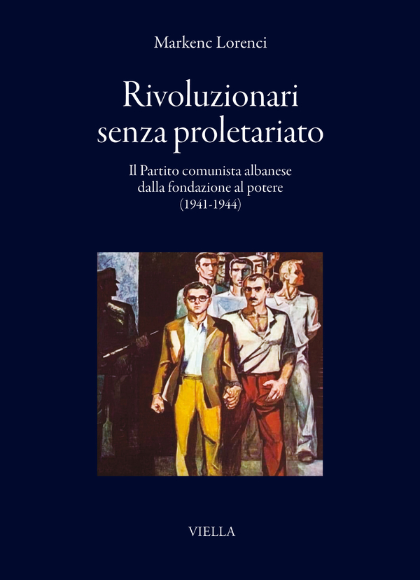 RECENSIONE: Markenc LORENCI, Rivoluzionari senza proletariato. Il Partito comunista albanese dalla fondazione al potere (1941-1944), Roma, Viella, 2025, 268 pp.
